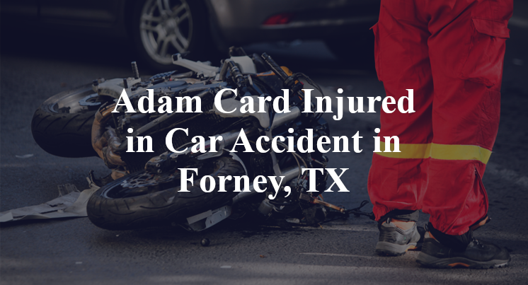 Adam Card Car Accident in Forney, TX