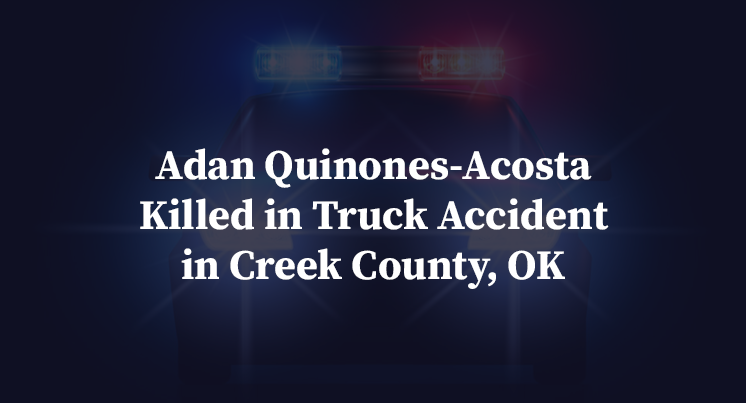 Adan Quinones-Acosta Killed in Truck Accident in Creek County, OK