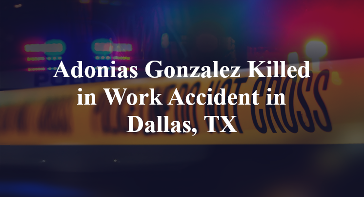 Adonias Gonzalez Killed in Work Accident in Dallas, TX