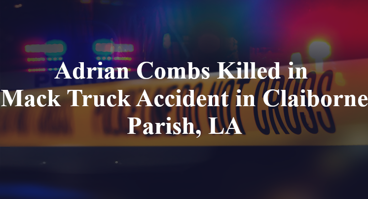 adrian combs mack truck accident claiborne parish la