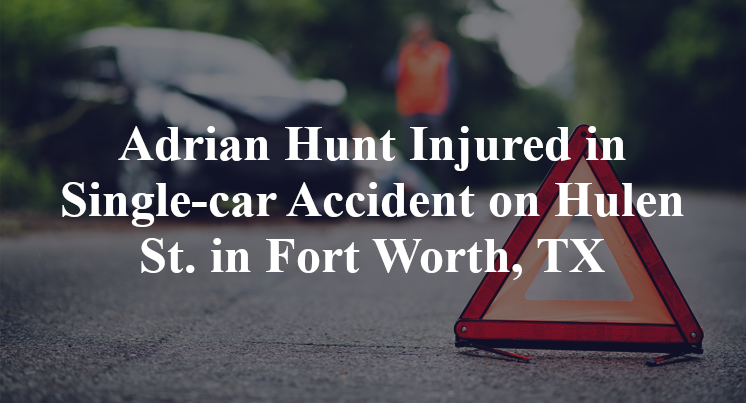 Adrian Hunt Injured in Single-car Accident on Hulen St. in Fort Worth, TX