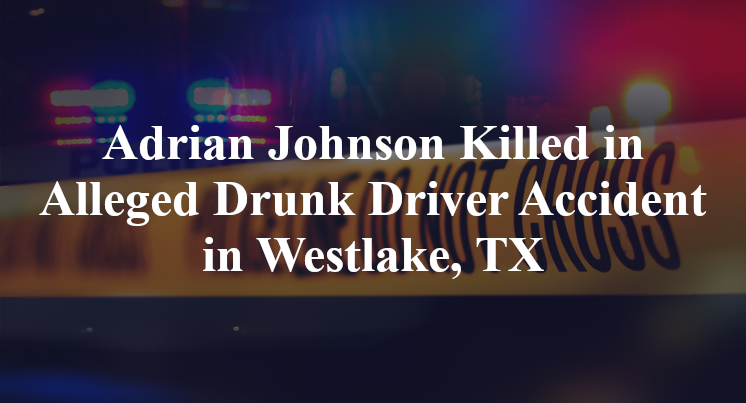 Adrian Johnson Killed in Alleged Drunk Driver Accident in Westlake, TX