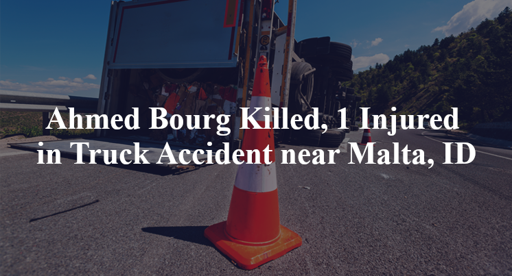 Ahmed Bourg Killed, 1 Injured in Truck Accident near Malta, ID