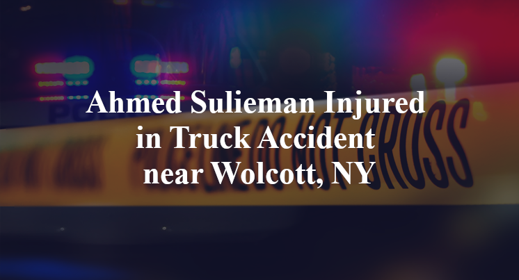 Ahmed Sulieman Injured in Truck Accident near Wolcott, NY