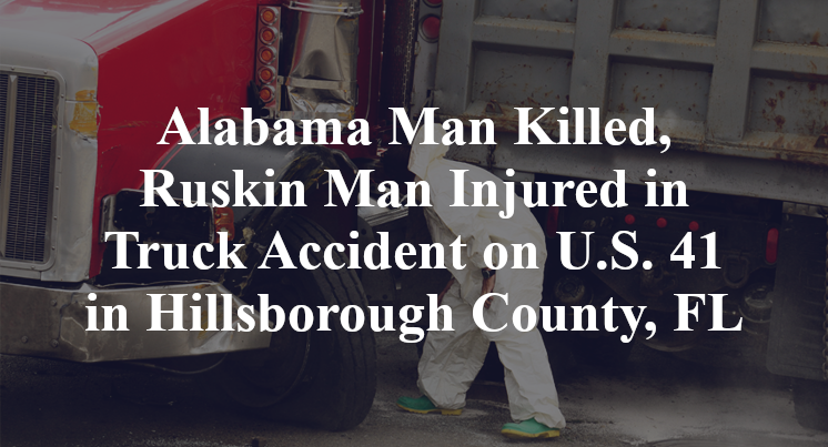 Alabama Man Killed, Ruskin Man Injured in Truck Accident on U.S. 41 in Hillsborough County, FL