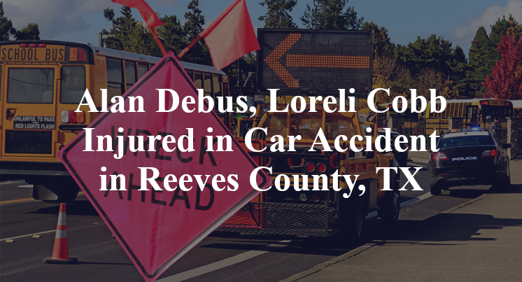 Alan Debus, Loreli Cobb, 1 Injured in Car Accident in Reeves County, TX