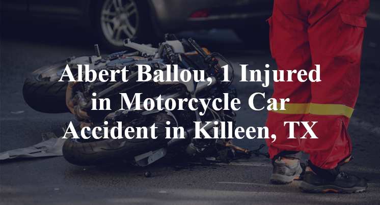 Albert Ballou, 1 Injured in Motorcycle Car Accident in Killeen, TX
