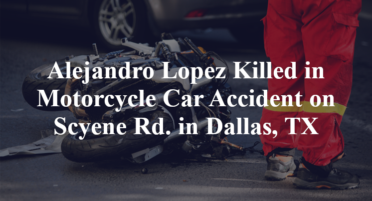 Alejandro Lopez Killed in Motorcycle Car Accident on Scyene Rd. in Dallas, TX