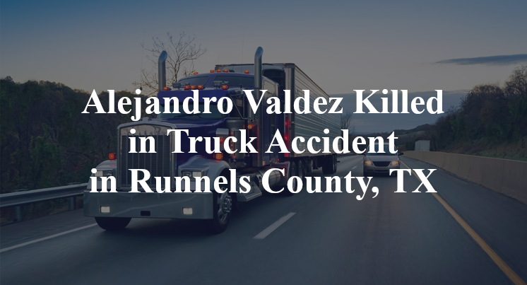 Alejandro Valdez Killed in Truck Accident in Runnels County, TX
