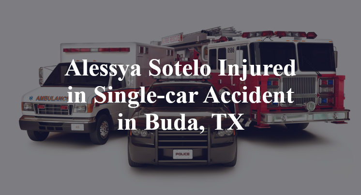 Alessya Sotelo Injured in Single-car Accident in Buda, TX