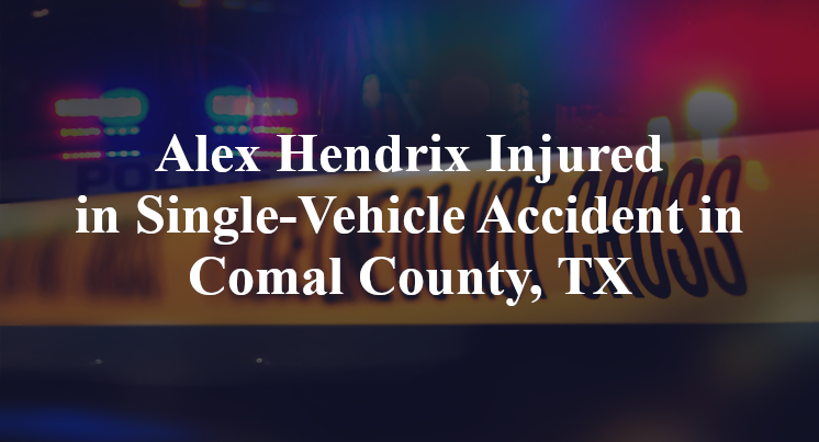 Alex Hendrix Injured in Single-Vehicle Accident in Comal County, TX