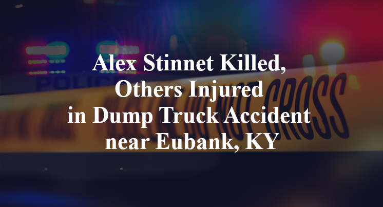 Alex Stinnet Killed, Others Injured in Dump Truck Accident near Eubank, KY