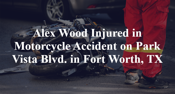 Alex Wood Injured in Motorcycle Accident on Park Vista Blvd. in Fort Worth, TX