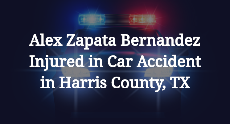 Alex Zapata Bernandez Injured in Car Accident in Harris County, TX