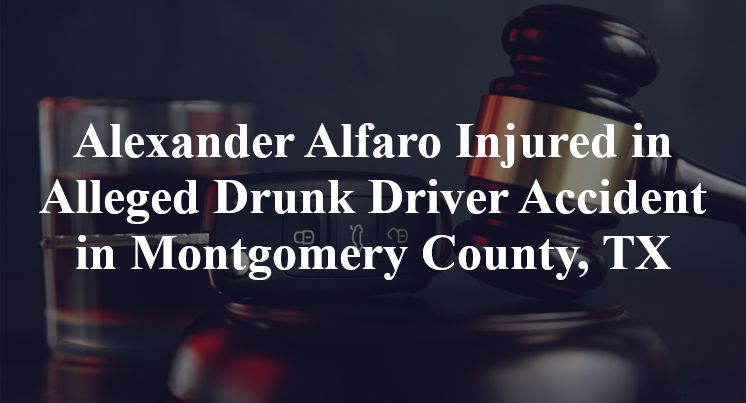 Alexander Alfaro Alleged Drunk Driver Accident in Montgomery County, TX