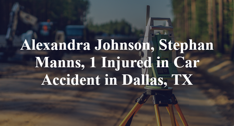 Alexandra Johnson, Stephan Manns, 1 Injured in Car Accident in Dallas, TX