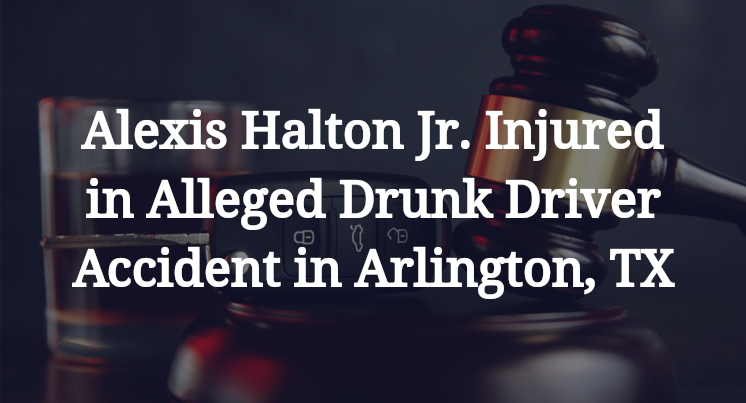 Alexis Halton Jr. Injured in Alleged Drunk Driver Accident in Arlington, TX