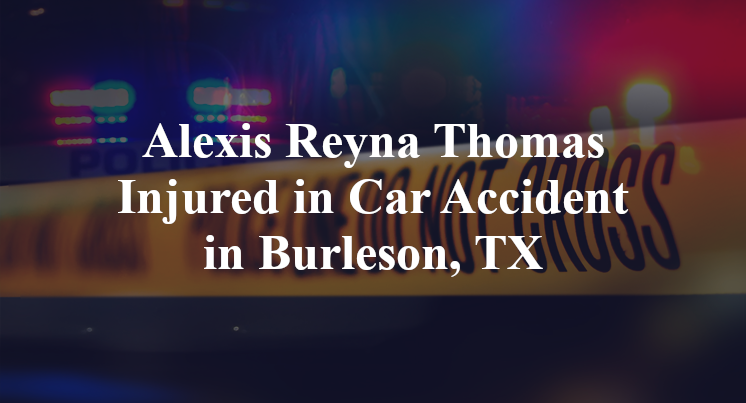 Alexis Reyna Thomas Injured in Car Accident in Burleson, TX