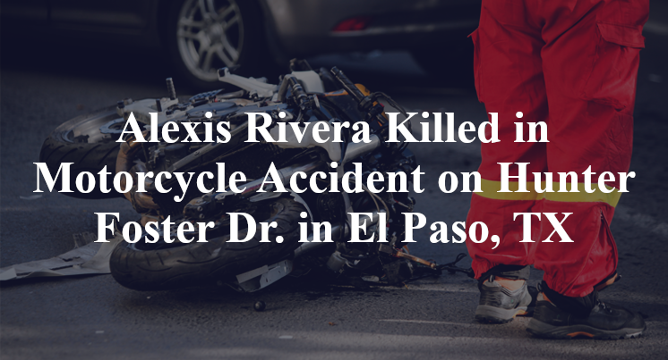Alexis Rivera Killed in Motorcycle Accident on Hunter Foster Dr. in El Paso, TX