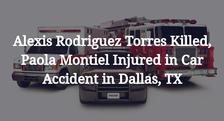 Alexis Rodriguez Torres, Paola Montiel  Car Accident in Dallas, TX