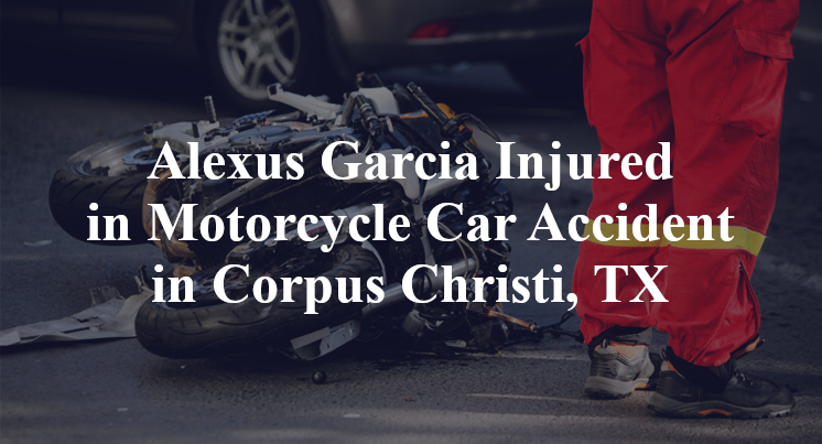 Alexus Garcia Injured in Motorcycle Car Accident in Corpus Christi, TX