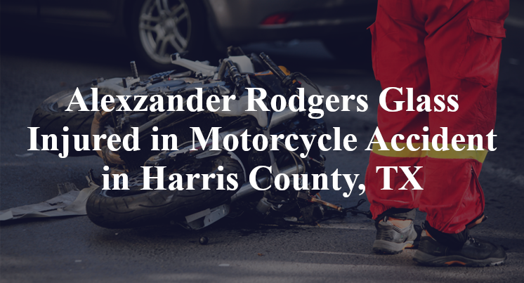 Alexzander Rodgers Glass Motorcycle Accident in Harris County, TX