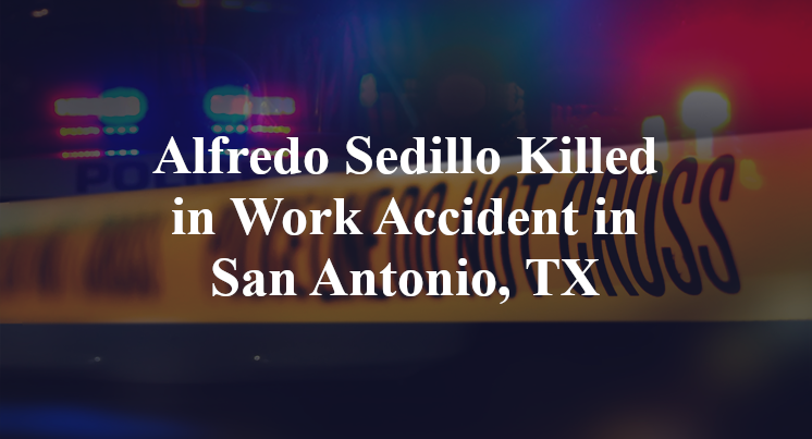 Alfredo Sedillo Work Accident in San Antonio, TX