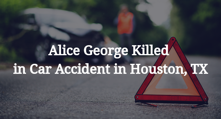 Alice George Killed in Car Accident in Houston, TX