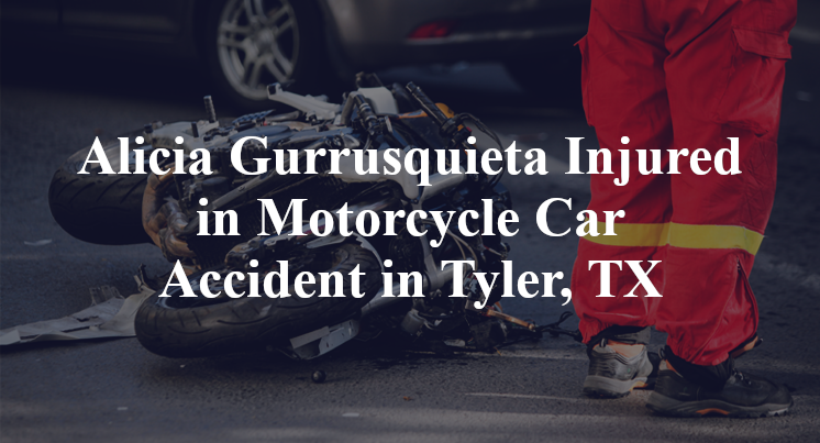 Alicia Gurrusquieta Injured in Motorcycle Car Accident in Tyler, TX
