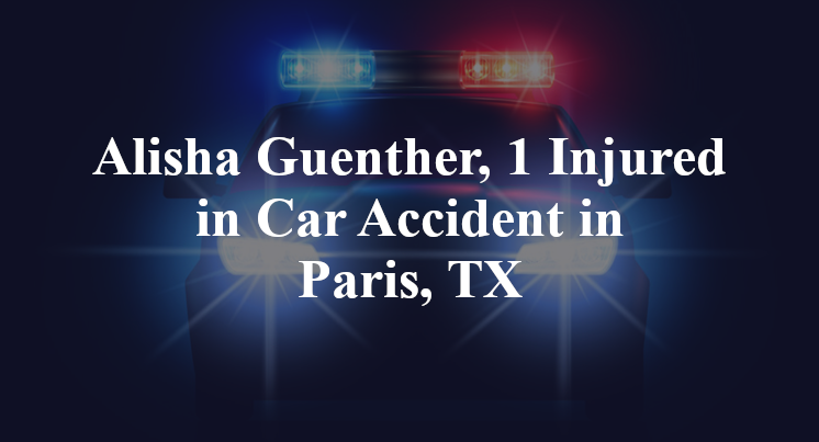 Alisha Guenther Car Accident in Paris, TX