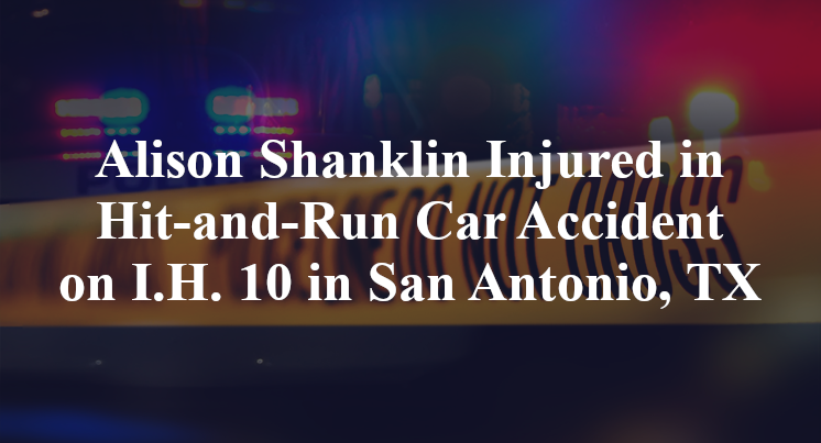 Alison Shanklin Injured in Hit-and-Run Car Accident on I.H. 10 in San Antonio, TX