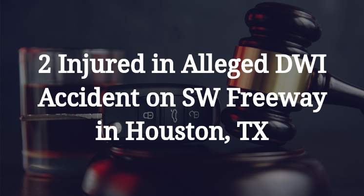Alleged DWI Accident on SW Freeway in Houston, TX