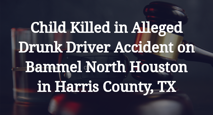 Child Killed in Alleged Drunk Driver Accident on Bammel North Houston ...
