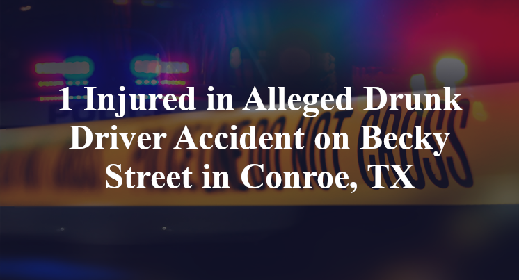 Alleged Drunk Driver Accident on Becky Street in Conroe, TX