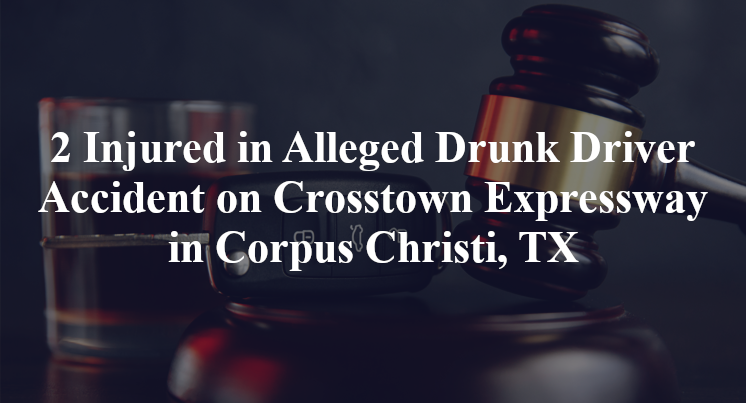 alleged Drunk Driver Accident on Crosstown Expressway in Corpus Christi, TX