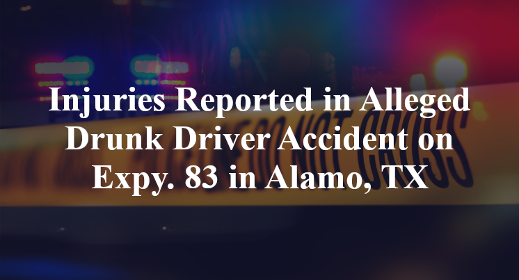 Injuries Reported in Alleged Drunk Driver Accident on Expy. 83 in Alamo, TX