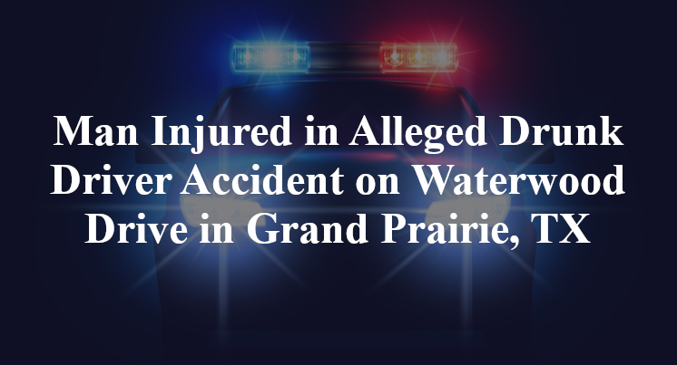 Alleged Drunk Driver Accident on Waterwood Drive in Grand Prairie, TX