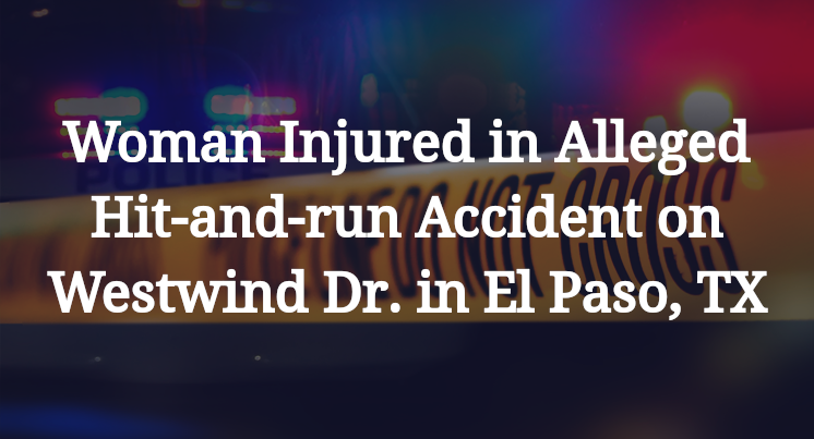 Alleged Hit-and-run Accident Westwind Drive in El Paso, TX