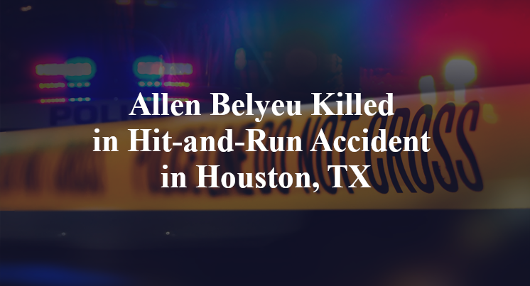 Allen Belyeu Killed in Hit-and-Run Accident in Houston, TX