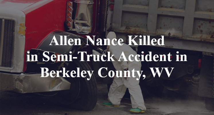 Allen Nance Semi-Truck Accident in Berkeley County, WV