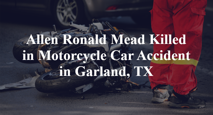 Allen Ronald Mead Killed in Motorcycle Car Accident in Garland, TX