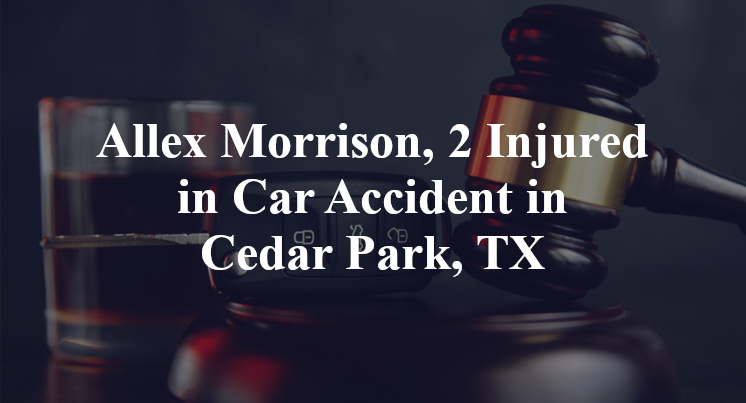 Allex Morrison, 2 Injured in Car Accident in Cedar Park, TX