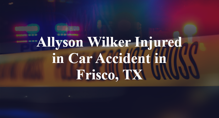Allyson Wilker car Accident in Frisco, TX