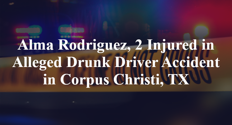 Alma Rodriguez, Alleged Drunk Driver Accident in Corpus Christi, TX