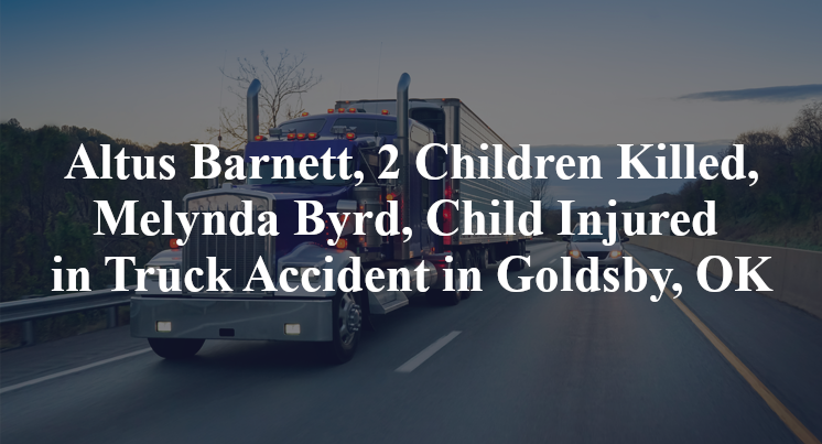 Altus Barnett, 2 Children Killed, Melynda Byrd, Child Injured in Truck Accident in Goldsby, OK