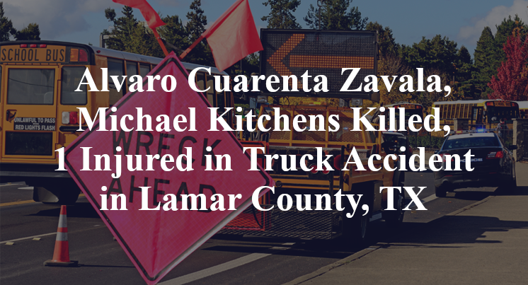 Alvaro Cuarenta Zavala, Michael Kitchens Killed, 1 Injured in Truck Accident in Lamar County, TX