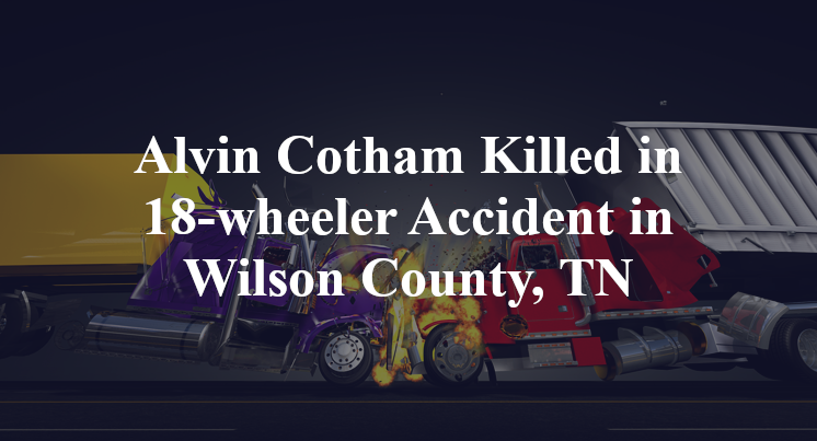 Alvin Cotham 18-wheeler Accident in Wilson County, TN