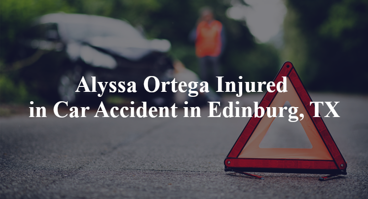 Alyssa Ortega Injured in Car Accident in Edinburg, TX