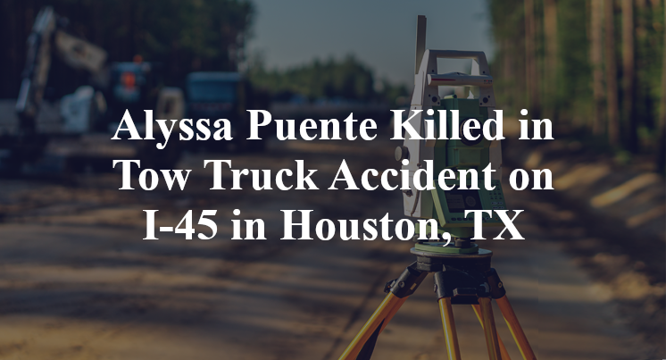 Alyssa Puente Killed in Tow Truck Accident on I-45 in Houston, TX