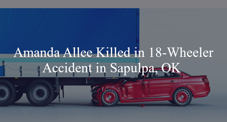 amanda allee 18 wheeler accident sapulpa ok